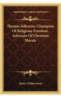 Thomas Jefferson, Champion of Religious Freedom, Advocate of Christian Morals