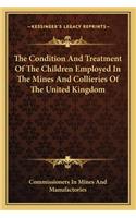 Condition and Treatment of the Children Employed in the Mines and Collieries of the United Kingdom