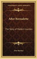 After Bernadette: The Story of Modern Lourdes