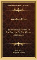 Voodoo-Eros: Ethnological Studies In The Sex Life Of The African Aborigines