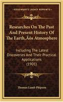 Researches On The Past And Present History Of The Earth's Atmosphere: Including The Latest Discoveries And Their Practical Applications (1901)