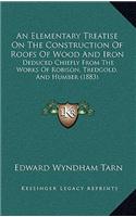 Elementary Treatise On The Construction Of Roofs Of Wood And Iron