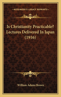 Is Christianity Practicable? Lectures Delivered In Japan (1916): (English)