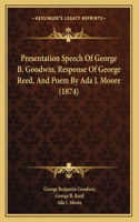 Presentation Speech Of George B. Goodwin, Response Of George Reed, And Poem By Ada J. Moore (1874)