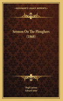 Sermon On The Ploughers (1868)