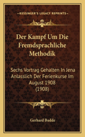 Kampf Um Die Fremdsprachliche Methodik: Sechs Vortrag Gehalten In Jena Anlasslich Der Ferienkurse Im August 1908 (1908)