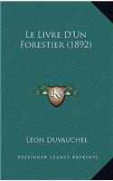 Le Livre D'Un Forestier (1892): (French)