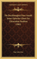Die Durchlassigkeit Einer Anzahl Jenaer Optischer Glaser Fur Ultraviolette Strahlem (1903)