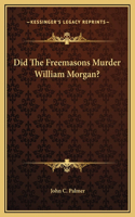 Did The Freemasons Murder William Morgan?