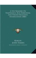 A Few Remarks On Temperance, Blue-Ribbonism, And Pseudo-Religious Intoxication (1885)