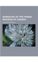 Narrative of the Fenian Invasion of Canada