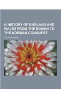 A History of England and Wales from the Roman to the Norman Conquest