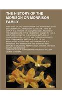 The History of the Morison or Morrison Family; With Most of the Traditions of the Morrisons (Clan Macgillemhuire), Hereditary Judges of Lewis, by Capt. F. W. L. Thomas, of Scotland, and a Record of the Descendants of the Hereditary