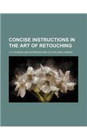 Concise Instructions in the Art of Retouching