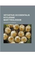 Vetustius Occidentalis Ecclesiae Martyrologium