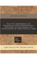 The Vvits Paraphras'd, Or, Paraphrase Upon Paraphrase in a Burlesque on the Several Late Translations of Ovids Epistles. (1680): (English)