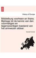 Middelburg Voorheen En Thans. Bijdrage Tot de Kennis Van Den Voormaligen En Tegenwoordigen Toestand Van Het Armwezen Aldaar.