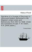 Narrative of a Voyage of Discovery to Africa and Arabia, Performed in His Majesty's Ships Leven and Barracouta, from 1821 to 1826. Under the Command of Capt. F. W. Owen, R.N. [With Plates.] Vol. I.