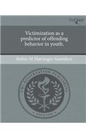 Victimization as a Predictor of Offending Behavior in Youth.: (English)