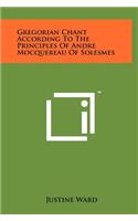 Gregorian Chant According to the Principles of Andre Mocquereau of Solesmes