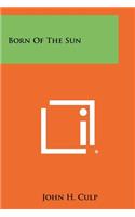 Born Of The Sun