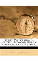 Scritti Vari: Orazione--Scritti Di Economia Publica--Critica Religiosa, Volume 1...