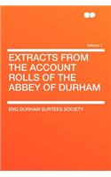 Extracts from the Account Rolls of the Abbey of Durham Volume 1