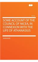 Some Account of the Council of Nicea, in Connexion with the Life of Athanasius