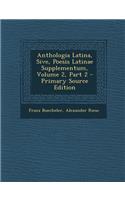 Anthologia Latina, Sive, Poesis Latinae Supplementum, Volume 2, Part 2 - Primary Source Edition