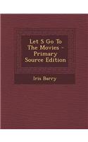 Let S Go to the Movies - Primary Source Edition