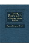 Personal Memoirs of U. S. Grant, Volume 1 - Primary Source Edition