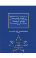 The History of Europe from 1862 to 1914: From the Accession of Bismarck to the Outbreak of the Great War - War College Series: (English)