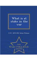 What Is at Stake in the War - War College Series