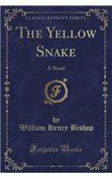 The Yellow Snake: A Novel (Classic Reprint)