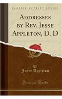 Addresses by Rev. Jesse Appleton, D. D (Classic Reprint)