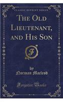 The Old Lieutenant, and His Son (Classic Reprint)