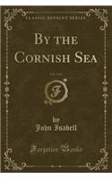 By the Cornish Sea, Vol. 2 of 2 (Classic Reprint)