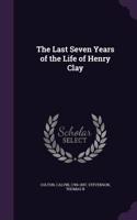 Last Seven Years of the Life of Henry Clay