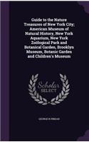 Guide to the Nature Treasures of New York City; American Museum of Natural History, New York Aquarium, New York Zoological Park and Botanical Garden, Brooklyn Museum, Botanic Garden and Children's Museum