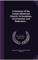 A Souvenir of the Conant Memorial Church, its Inception, Construction, and Dedication ..