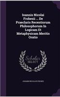 Ioannis Nicolai Frobesii ... De Praeclaris Recentiorum Philosophorum In Logicam Et Metaphysicam Meritis Oratio