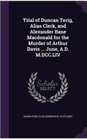 Trial of Duncan Terig, Alias Clerk, and Alexander Bane Macdonald for the Murder of Arthur Davis ... June, A.D. M.DCC.LIV: (English)