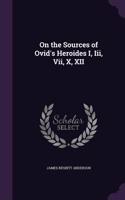 On the Sources of Ovid's Heroides I, Iii, Vii, X, XII