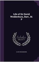 Life of Sir David Wedderburn, Bart., M. P