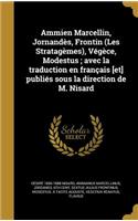 Ammien Marcellin, Jornandès, Frontin (Les Stratagèmes), Végèce, Modestus; avec la traduction en français [et] publiés sous la direction de M. Nisard