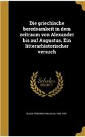 griechische beredsamkeit in dem zeitraum von Alexander bis auf Augustus. Ein litterarhistorischer versuch