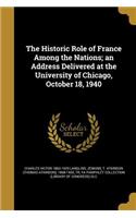 Historic Role of France Among the Nations; an Address Delivered at the University of Chicago, October 18, 1940