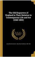 The Old Engravers of England in Their Relation to Contemporary Life and Art (1540-1800)