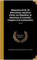 Memoires de M. de Bourrienne, Ministre D'Etat; Sur Napoleon, Le Directoire, Le Consulat, L'Empire Et La Restauration; Tome 2