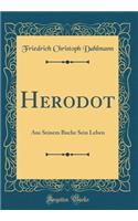 Herodot: Aus Seinem Buche Sein Leben (Classic Reprint)